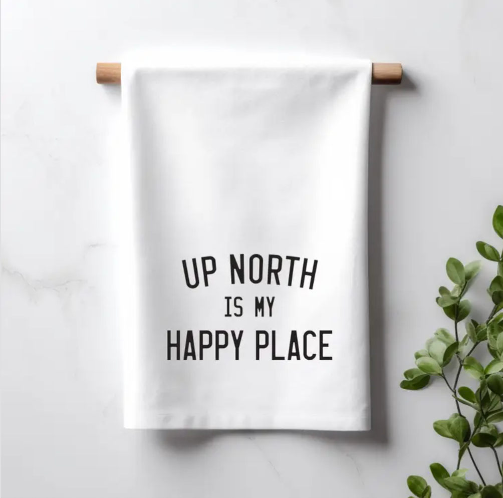 Up North is My Happy Place Tea Towel.