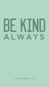 Be Kind Always. Digital Download.